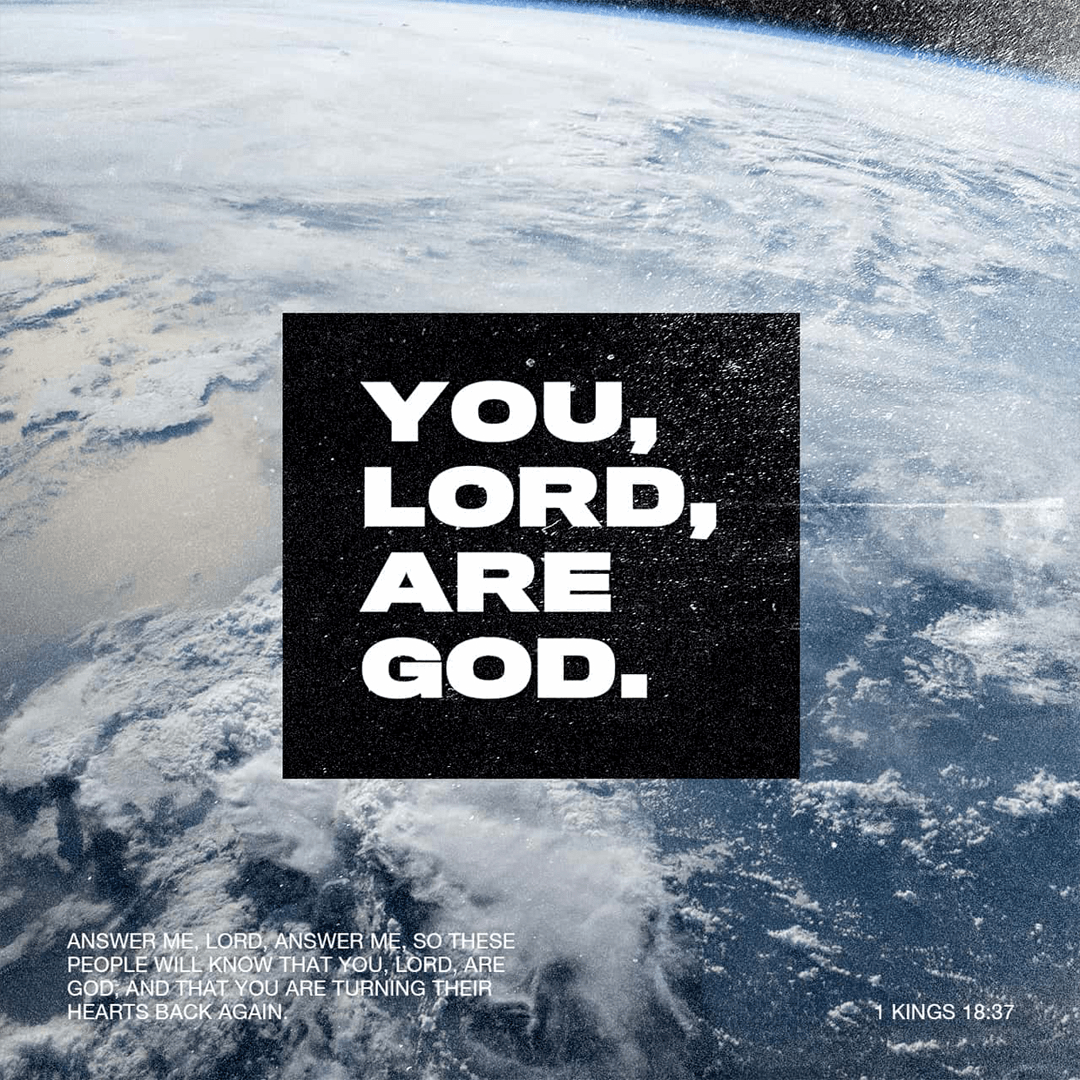 1 Kings 19:37 - You, Lord, Are God. Answer Me, Lord, Answer Me, So These People Will Know That You, Lord, Are God And That You Are Turning Their