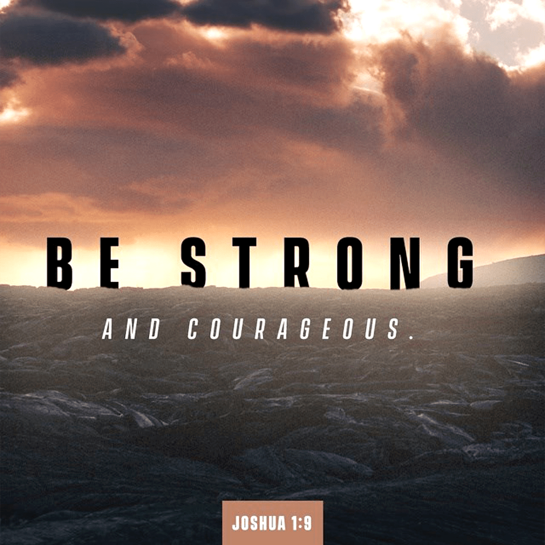 Joshua 1:9 - Be Strong And Courageous