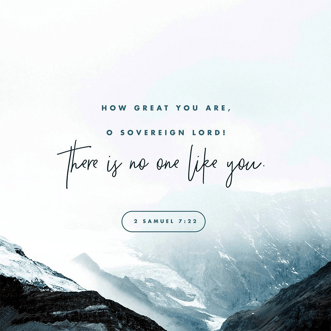 Samuel 7:22 - How Great You Are, O Sovereign Lord! There Is No One Like You.png